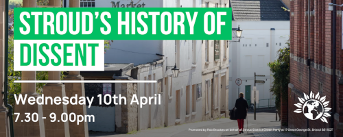 Banner: Stroud’s history of dissent. Wednesday, 10 April 2024 7:30pm - 9:00pm.  Green Party logo